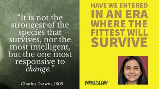 Have We Entered in An Era Where The Fittest Will Survive