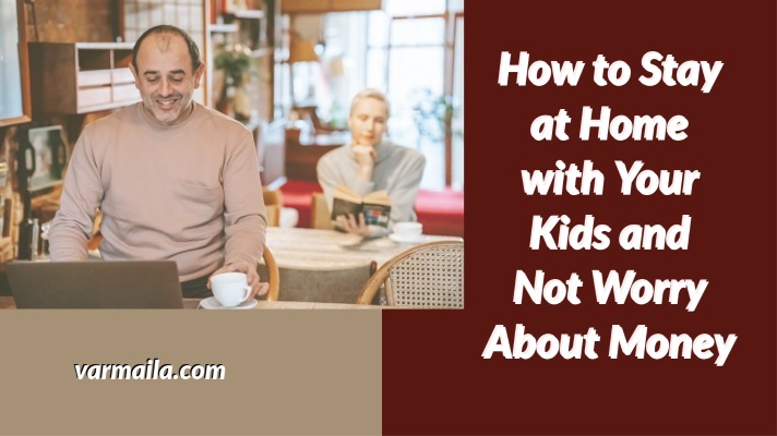 How to Stay at Home with Your Kids and Not Worry About Money